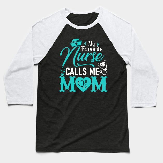 My Favorite Nurse Calls Me Mom - Nurse Mother Gift Baseball T-Shirt by DragonTees